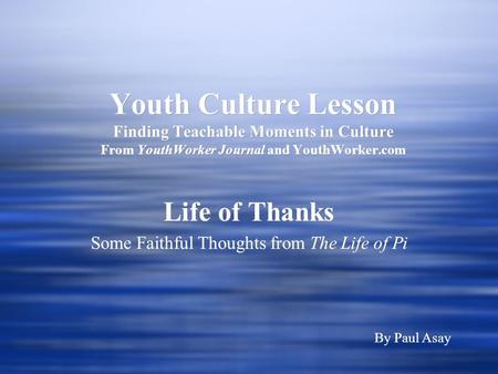 Youth Culture Lesson Finding Teachable Moments in Culture From YouthWorker Journal and YouthWorker.com Life of Thanks Some Faithful Thoughts from The Life.
