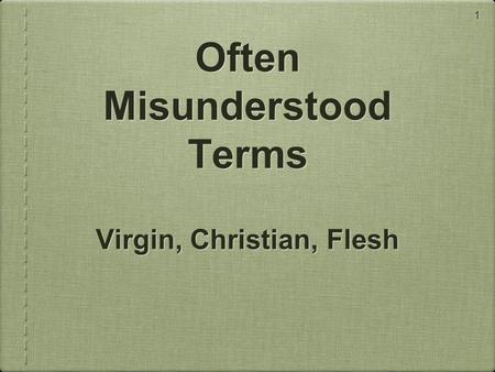 1 Often Misunderstood Terms Virgin, Christian, Flesh.