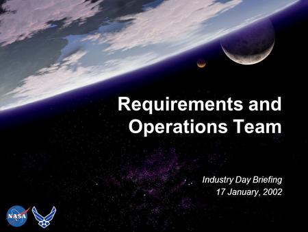 Requirements and Operations Team Industry Day Briefing 17 January, 2002.