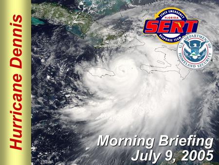Hurricane Dennis Morning Briefing July 9, 2005. Please move conversations into ESF rooms and busy out all phones. Thanks for your cooperation. Silence.