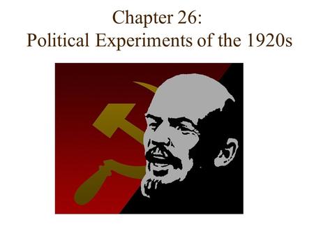 Chapter 26: Political Experiments of the 1920s. Experimental regimes abounded The Soviets created an authoritarian state. In German and Austro- Hungarian.