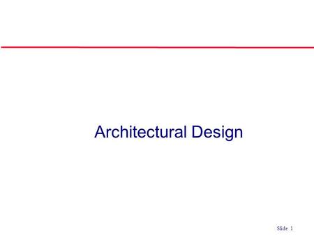 ©Ian Sommerville 2004Software Engineering, 7th edition. Chapter 4 Slide 1 Slide 1 Architectural Design.