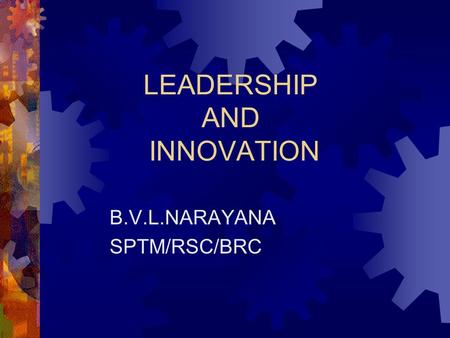 LEADERSHIP AND INNOVATION B.V.L.NARAYANA SPTM/RSC/BRC.