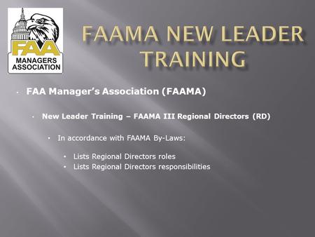 FAA Manager’s Association (FAAMA) New Leader Training – FAAMA III Regional Directors (RD) In accordance with FAAMA By-Laws: Lists Regional Directors roles.