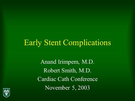 Early Stent Complications Anand Irimpem, M.D. Robert Smith, M.D. Cardiac Cath Conference November 5, 2003.