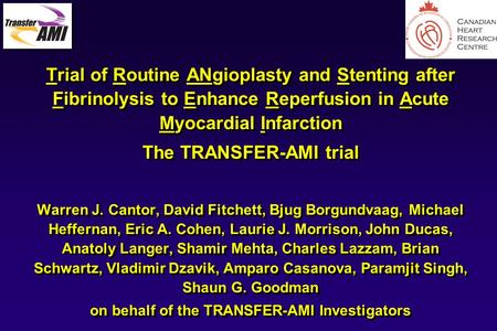 9803mo01, 1 Trial of Routine ANgioplasty and Stenting after Fibrinolysis to Enhance Reperfusion in Acute Myocardial Infarction The TRANSFER-AMI trial Warren.