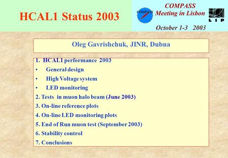 HCAL1 Status 2003 Oleg Gavrishchuk, JINR, Dubna 1. HCAL1 performance 2003 General design High Voltage system LED monitoring 2. Tests in muon halo beam.