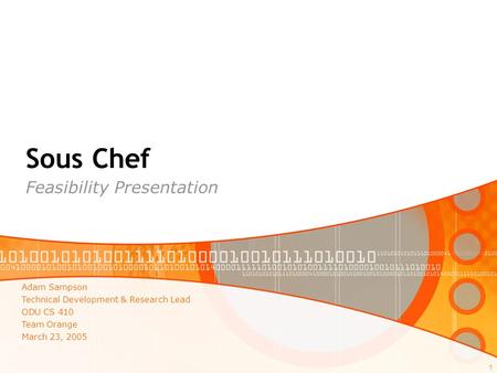 Adam Sampson Technical Development & Research Lead ODU CS 410 Team Orange March 23, 2005 1 Sous Chef Feasibility Presentation.