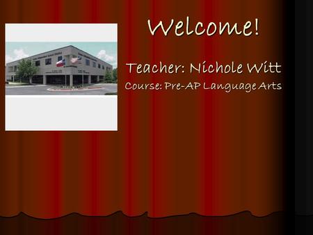 Welcome! Teacher: Nichole Witt Course: Pre-AP Language Arts.