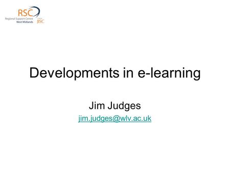 Developments in e-learning Jim Judges