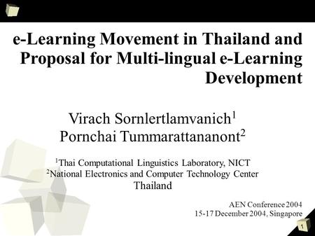 1 e-Learning Movement in Thailand and Proposal for Multi-lingual e-Learning Development Virach Sornlertlamvanich 1 Pornchai Tummarattananont 2 1 Thai Computational.