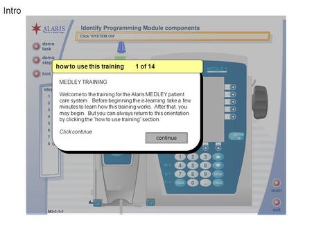 MEDLEY TRAINING Welcome to the training for the Alaris MEDLEY patient care system. Before beginning the e-learning, take a few minutes to learn how this.