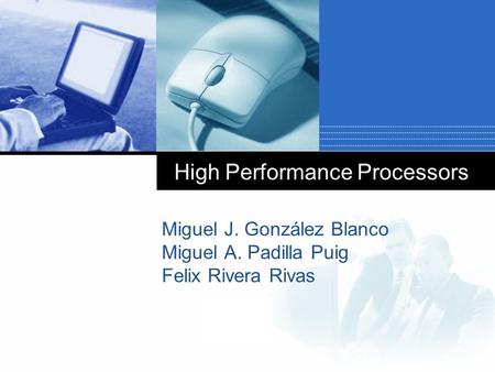 Company LOGO High Performance Processors Miguel J. González Blanco Miguel A. Padilla Puig Felix Rivera Rivas.