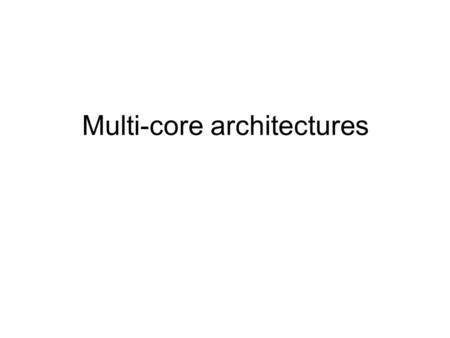 Multi-core architectures. Single-core computer Single-core CPU chip.