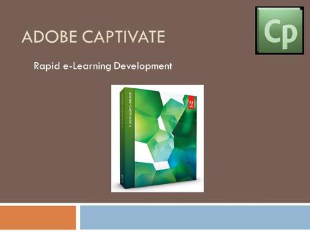 ADOBE CAPTIVATE Rapid e-Learning Development. What is Captivate  Captivate is a program that lets you build assessments into your presentations  It.