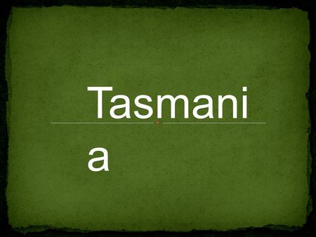 Tasmani a. Offer Mrs. pensri puttha Mr.Wisarut Wonghajuk M.4/9 No.15 Mr.Borapot Pharakarn M.4/9 No.10.