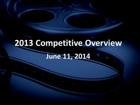 2013 Competitive Overview June 11, 2014. 2013 Competitive Update: Methodology  Calendar Year Analysis  Competitive GRP and Spending Analysis for TV.