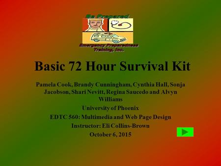 Basic 72 Hour Survival Kit Pamela Cook, Brandy Cunningham, Cynthia Hall, Sonja Jacobson, Shari Nevitt, Regina Saucedo and Alvyn Williams University of.