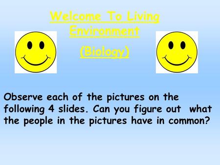 Welcome To Living Environment (Biology) Observe each of the pictures on the following 4 slides. Can you figure out what the people in the pictures have.