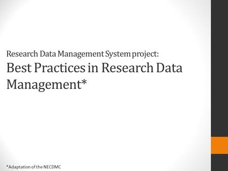 Research Data Management System project: Best Practices in Research Data Management* *Adaptation of the NECDMC.