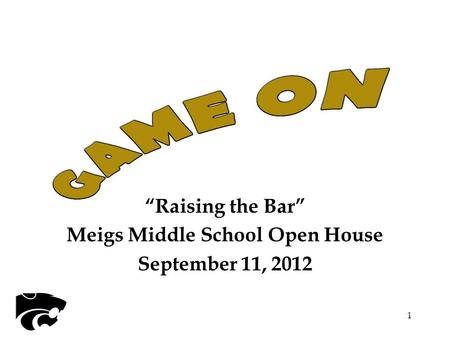 “Raising the Bar” Meigs Middle School Open House September 11, 2012 1.