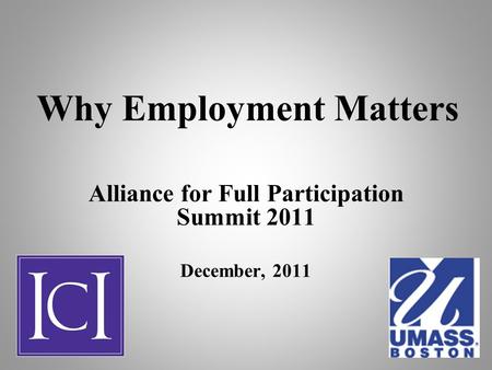 Why Employment Matters Alliance for Full Participation Summit 2011 December, 2011.