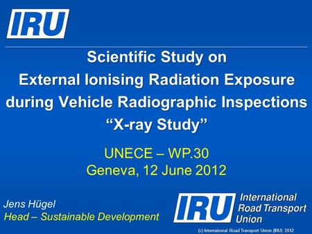 Scientific Study on External Ionising Radiation Exposure during Vehicle Radiographic Inspections “X-ray Study” Scientific Study on External Ionising Radiation.