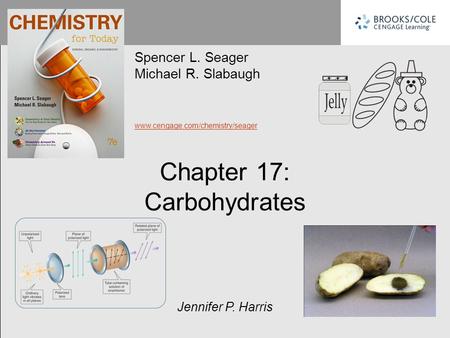 Chapter 17: Carbohydrates Spencer L. Seager Michael R. Slabaugh www.cengage.com/chemistry/seager Jennifer P. Harris.