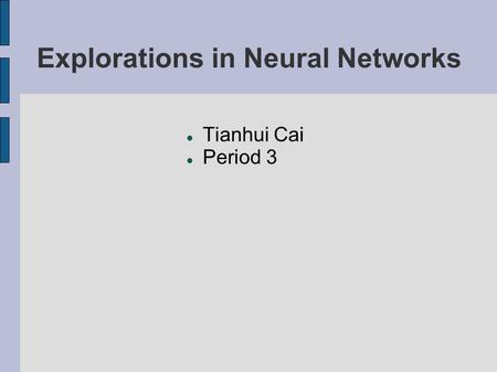 Explorations in Neural Networks Tianhui Cai Period 3.