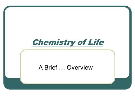 Chemistry of Life A Brief … Overview. Matter Matter occupies space and has weight. It can exist as a solid, liquid, or gas. It may be possible to break.