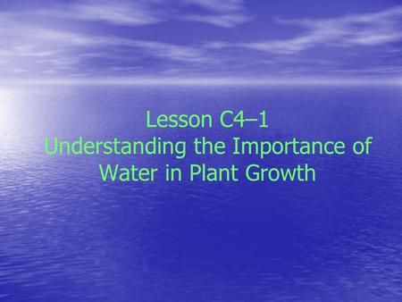Lesson C4–1 Understanding the Importance of Water in Plant Growth