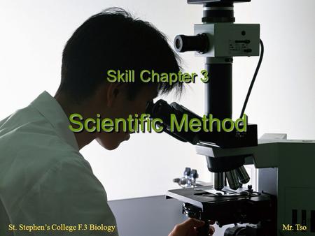 Skill Chapter 3 Scientific Method St. Stephen’s College F.3 Biology Mr. Tso.