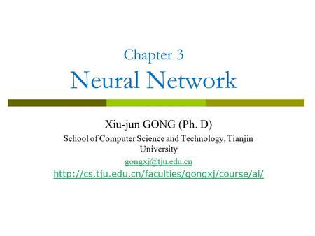 Chapter 3 Neural Network Xiu-jun GONG (Ph. D) School of Computer Science and Technology, Tianjin University