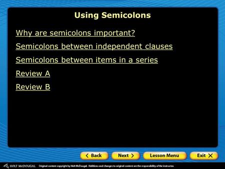 Why are semicolons important? Semicolons between independent clauses Semicolons between items in a series Review A Review B Using Semicolons.