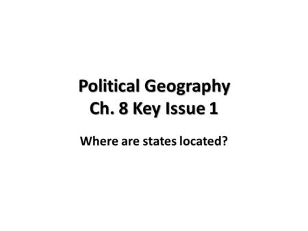 Political Geography Ch. 8 Key Issue 1