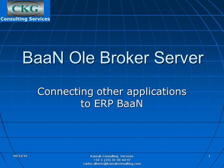 09/11/10 Kassab Consulting Services +52 1 (33) 32 00 60 97 1 BaaN Ole Broker Server Connecting other applications to.