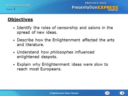 Objectives Identify the roles of censorship and salons in the spread of new ideas. Describe how the Enlightenment affected the arts and literature. Understand.