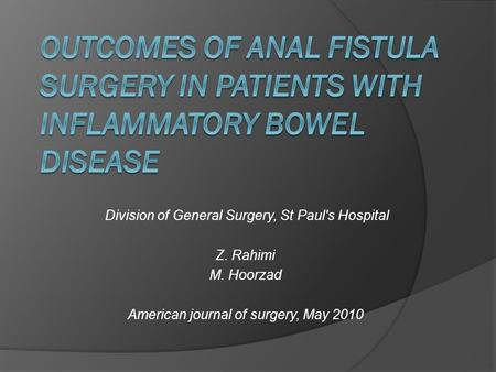 Division of General Surgery, St Paul's Hospital Z. Rahimi M. Hoorzad American journal of surgery, May 2010.
