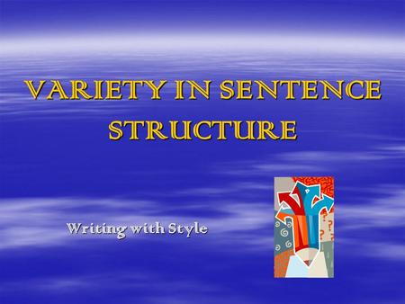 VARIETY IN SENTENCE STRUCTURE