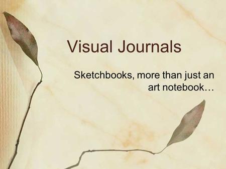 Visual Journals Sketchbooks, more than just an art notebook…