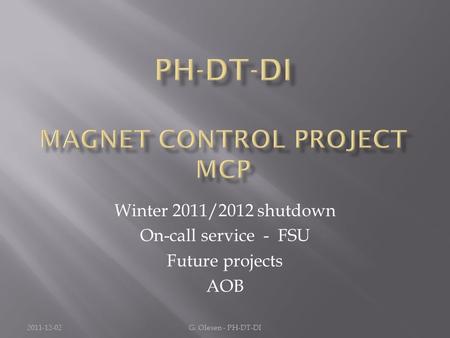 Winter 2011/2012 shutdown On-call service - FSU Future projects AOB 2011-12-02G. Olesen - PH-DT-DI.