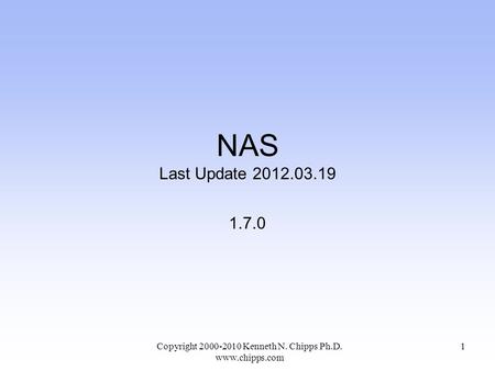 NAS Last Update 2012.03.19 1.7.0 Copyright 2000-2010 Kenneth N. Chipps Ph.D. www.chipps.com 1.