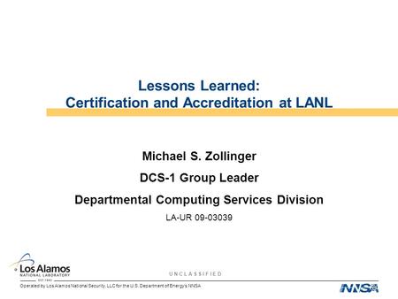 Operated by Los Alamos National Security, LLC for the U.S. Department of Energy’s NNSA U N C L A S S I F I E D Lessons Learned: Certification and Accreditation.