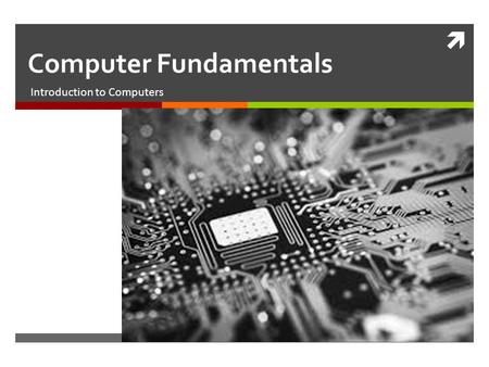  Computer Fundamentals Introduction to Computers.