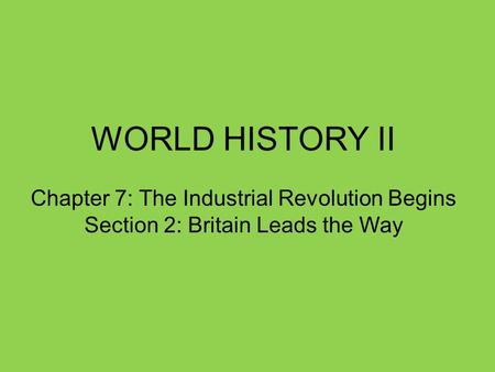 WORLD HISTORY II Chapter 7: The Industrial Revolution Begins