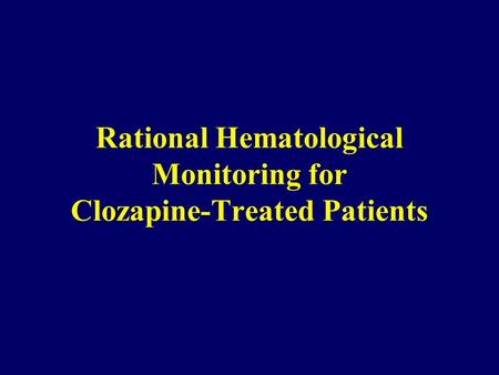 Rational Hematological Monitoring for Clozapine-Treated Patients.