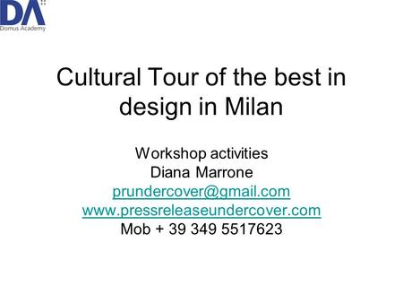 Cultural Tour of the best in design in Milan Workshop activities Diana Marrone  Mob + 39 349 5517623.