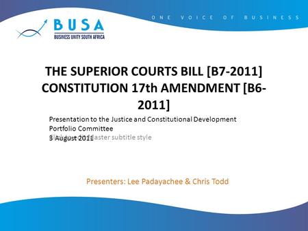 Click to edit Master subtitle style 8/5/11 THE SUPERIOR COURTS BILL [B7-2011] CONSTITUTION 17th AMENDMENT [B6- 2011] Presentation to the Justice and Constitutional.