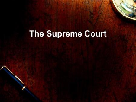 The Supreme Court. Source of Power Judicial Review –Process of determining if a law is constitutional-local, state, national Deal with local or state.