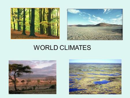 WORLD CLIMATES. WEATHER AND CLIMATE Weather is the atmospheric conditions here and now. Climate is an average of conditions in a particular place over.